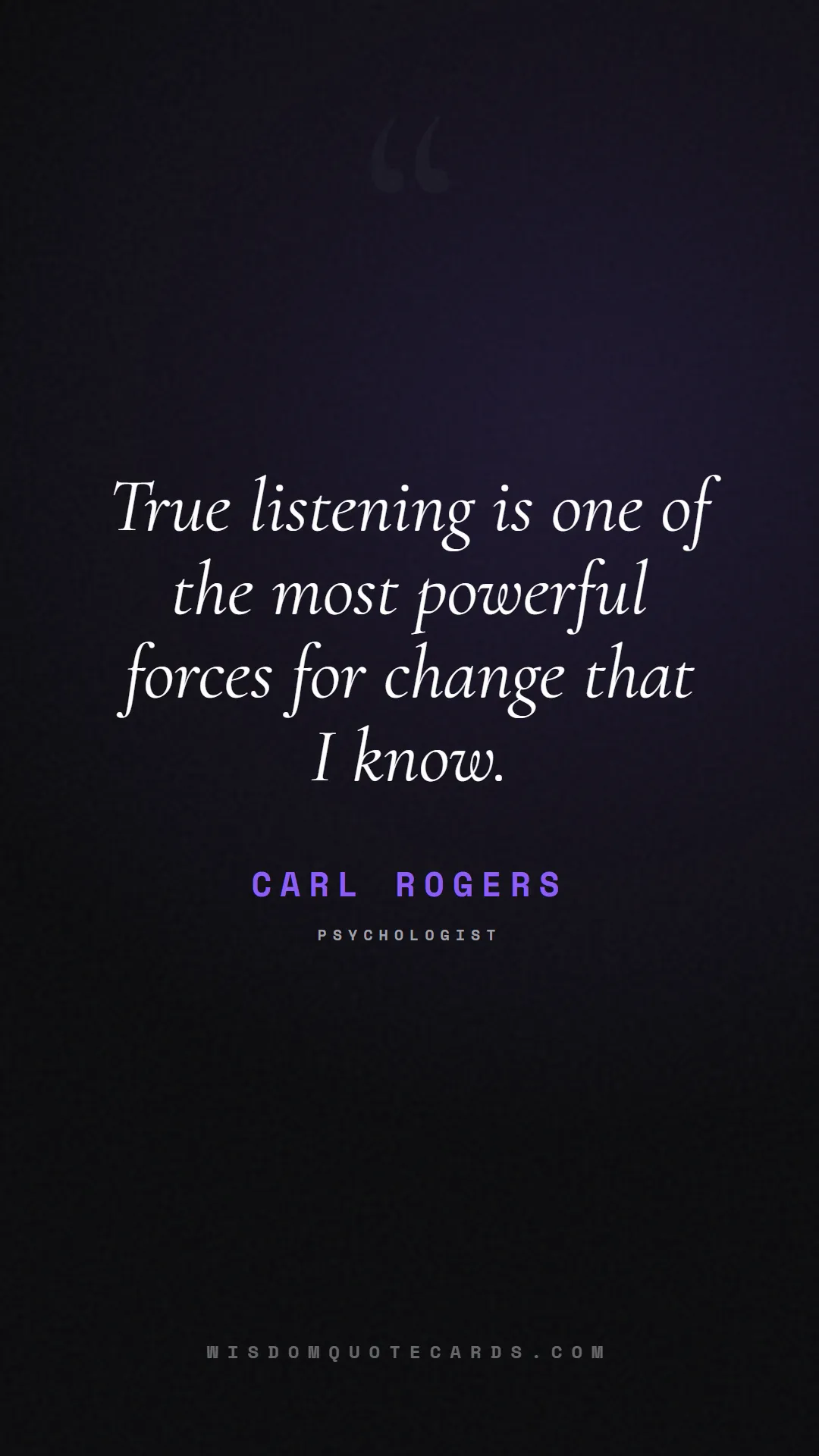 Quote by Carl Rogers about listening, communication, empathy, relationships, mindfulness, understanding, silence, connection: True listening is one of the most powerful forces ...