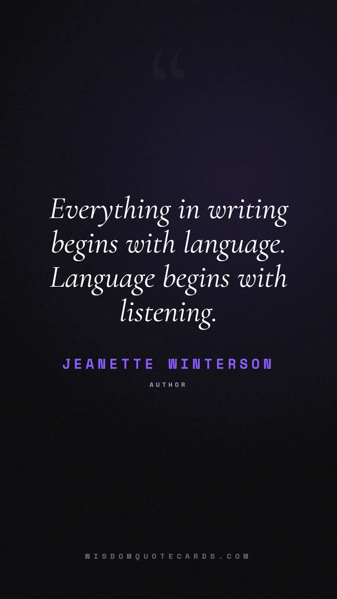 Quote by Jeanette Winterson about listening, communication, empathy, relationships, mindfulness, understanding, silence, connection: Everything in writing begins with language. Langua...