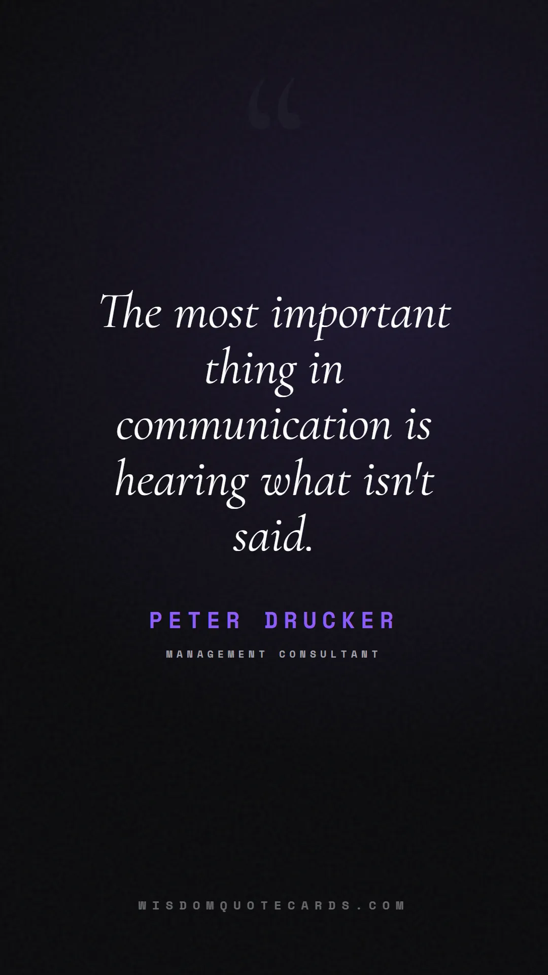 Quote by Peter Drucker about listening, communication, empathy, relationships, mindfulness, understanding, silence, connection: The most important thing in communication is heari...