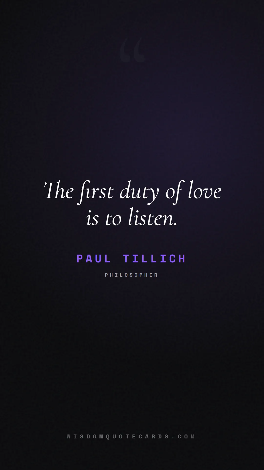 Quote by Paul Tillich about listening, communication, empathy, relationships, mindfulness, understanding, silence, connection: The first duty of love is to listen....