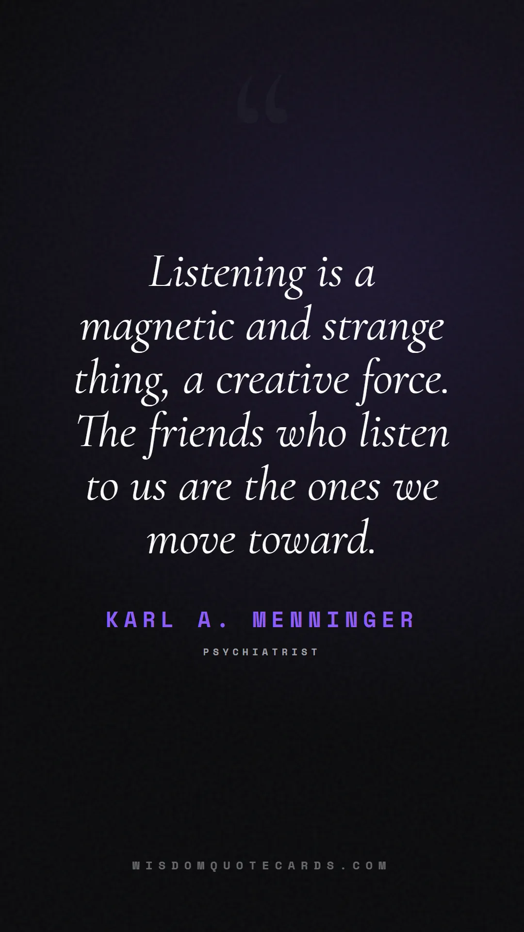 Quote by Karl A. Menninger about listening, communication, empathy, relationships, mindfulness, understanding, silence, connection: Listening is a magnetic and strange thing, a creat...