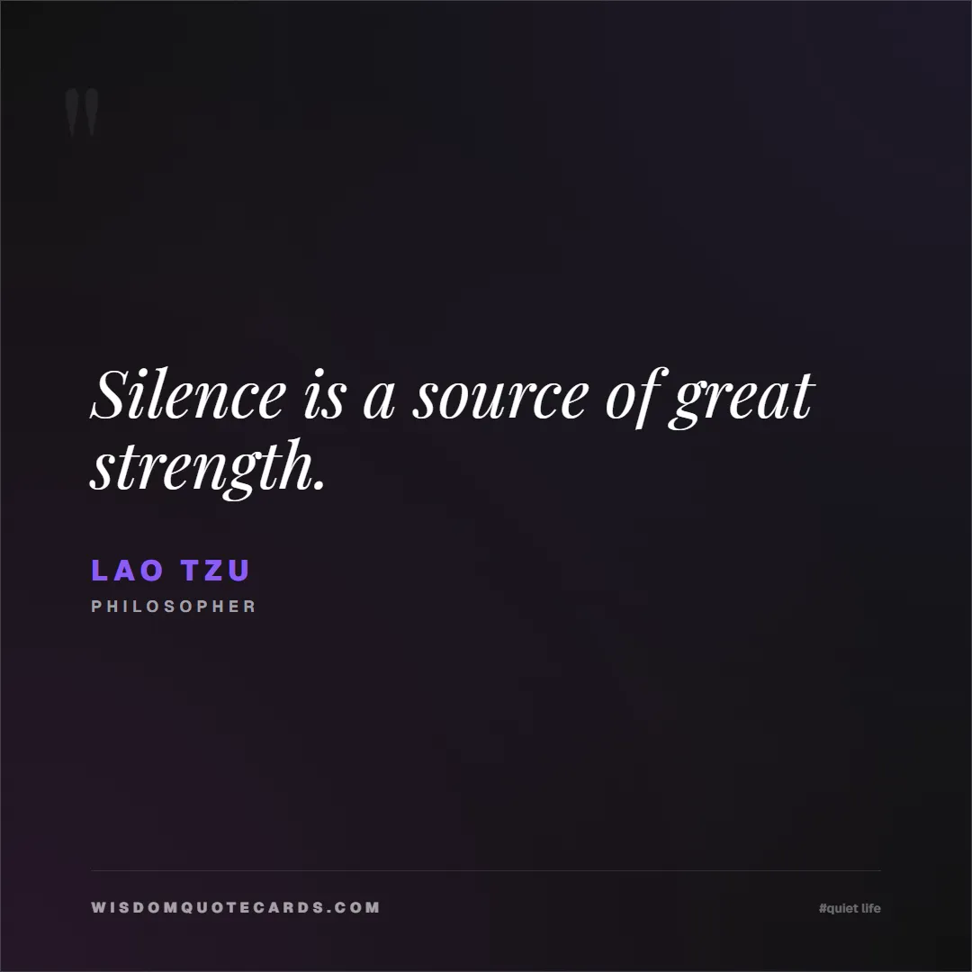 Quote by Lao Tzu about quiet life, peace, marriage: Silence is a source of great strength....