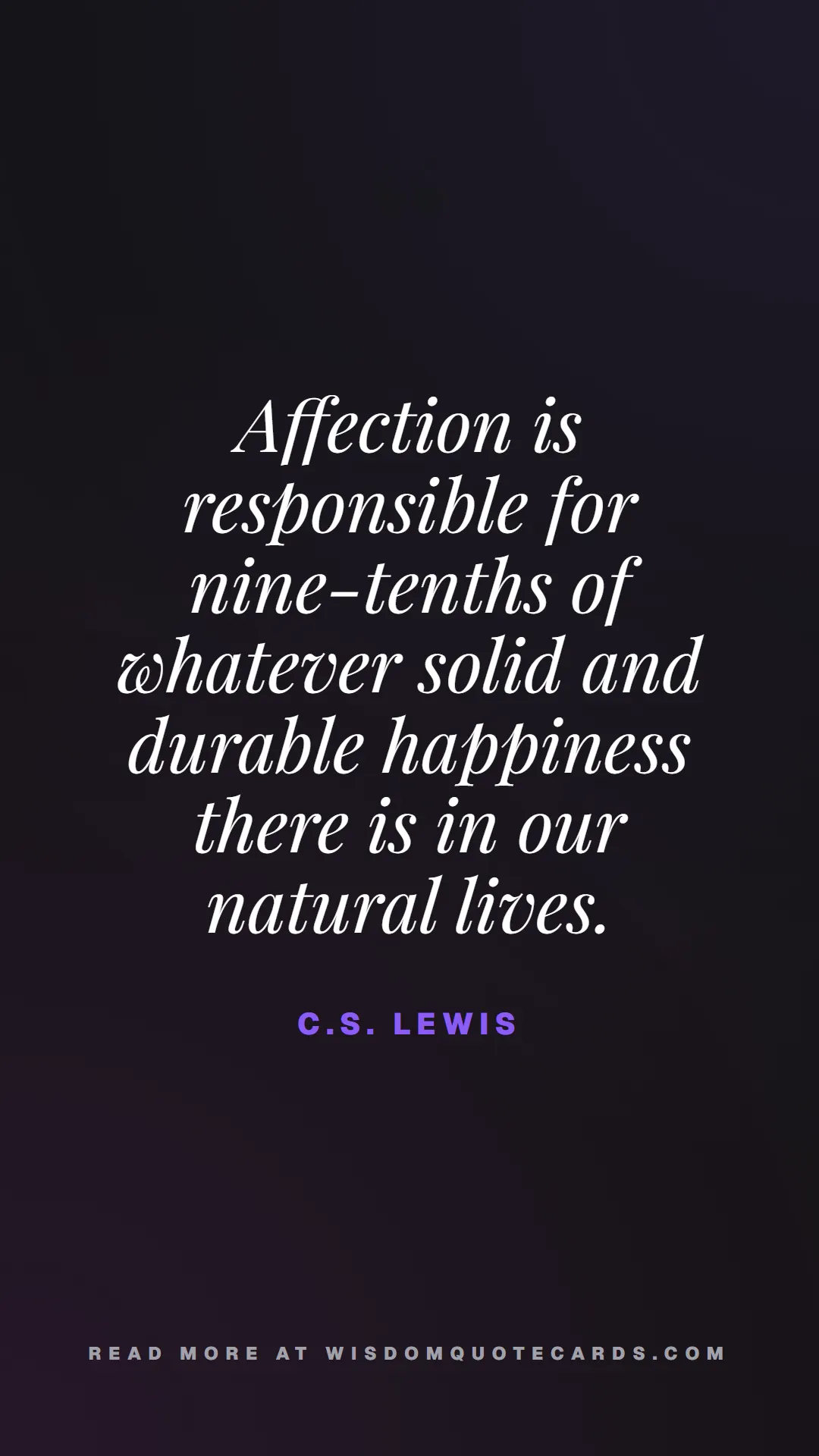 Quote by C.S. Lewis about quiet life, peace, marriage: Affection is responsible for nine-tenths of whatev...
