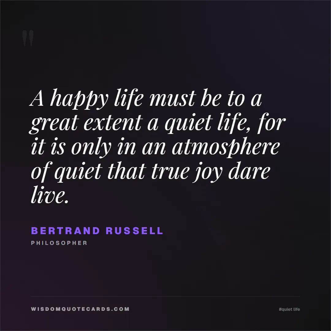 Quote by Bertrand Russell about quiet life, peace, marriage: A happy life must be to a great extent a quiet lif...
