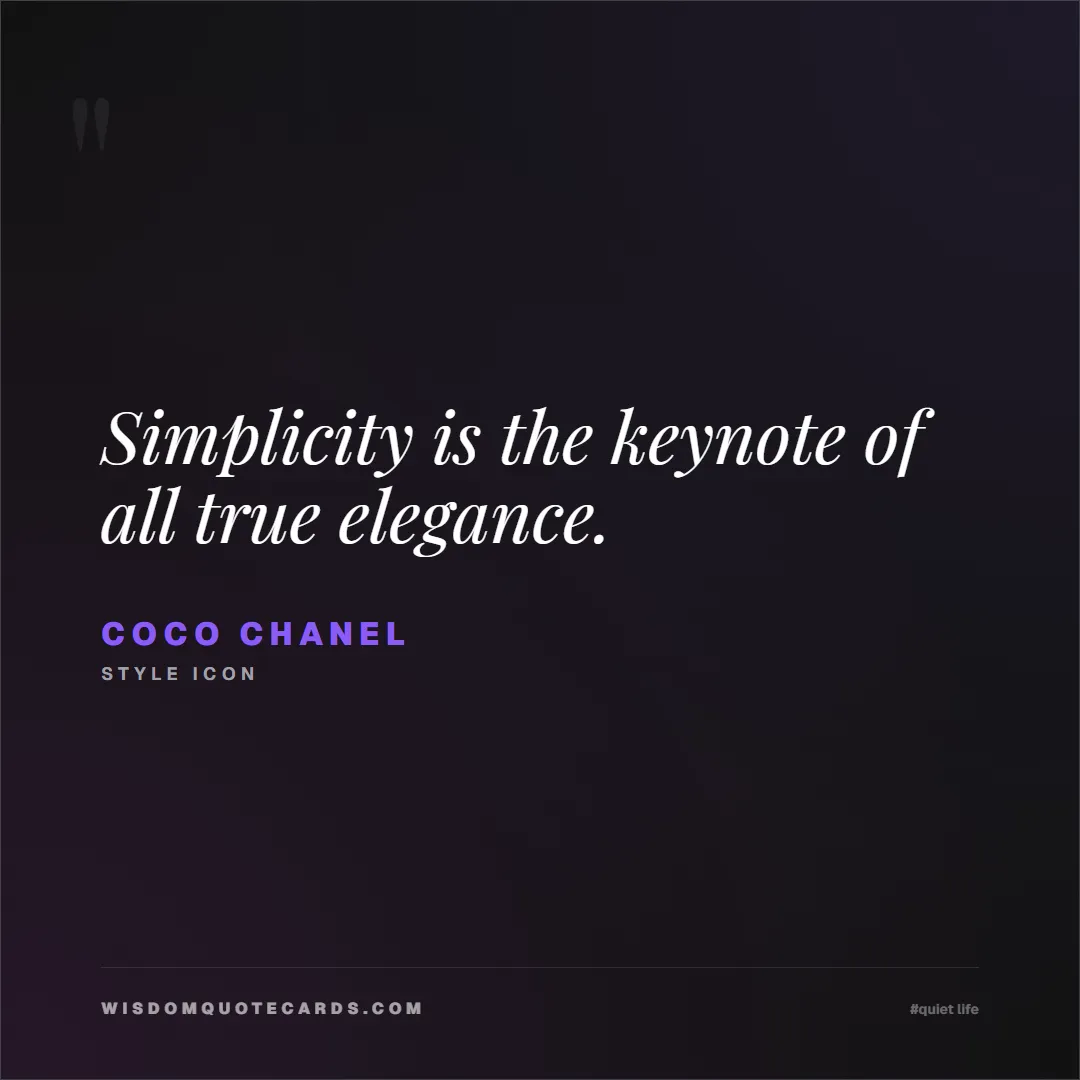 Quote by Coco Chanel about quiet life, peace, marriage: Simplicity is the keynote of all true elegance....