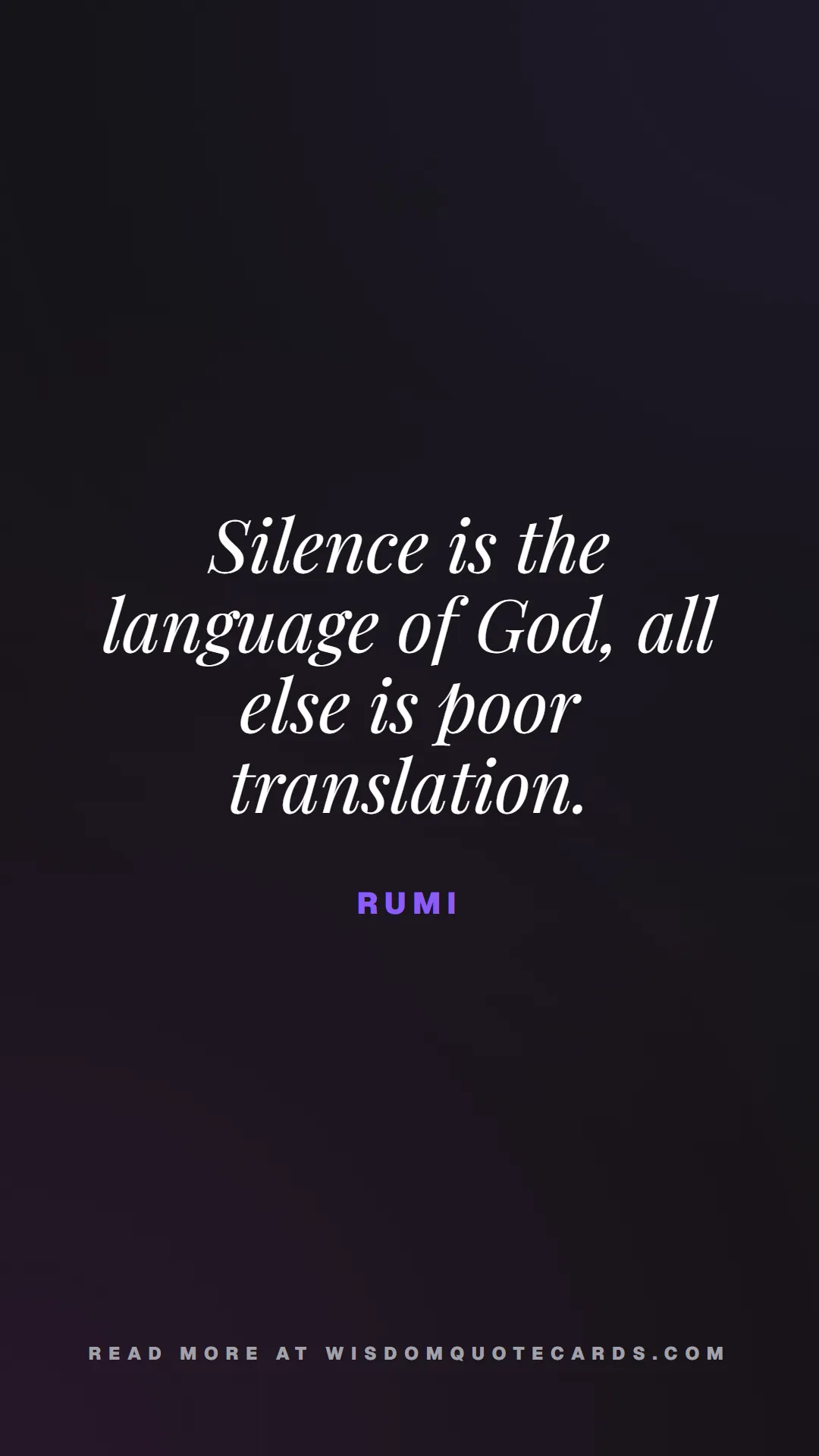 Quote by Rumi about quiet life, peace, marriage: Silence is the language of God, all else is poor t...
