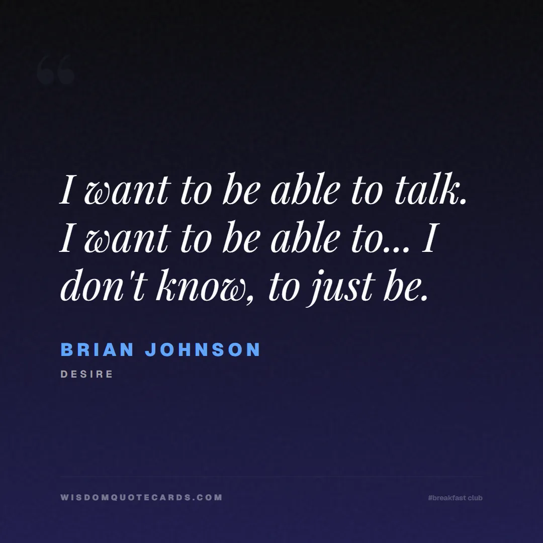 Quote by Brian Johnson about breakfast club, identity, nostalgia, 80s, youth, coming of age, labels, detention: I want to be able to talk. I want to be able to......