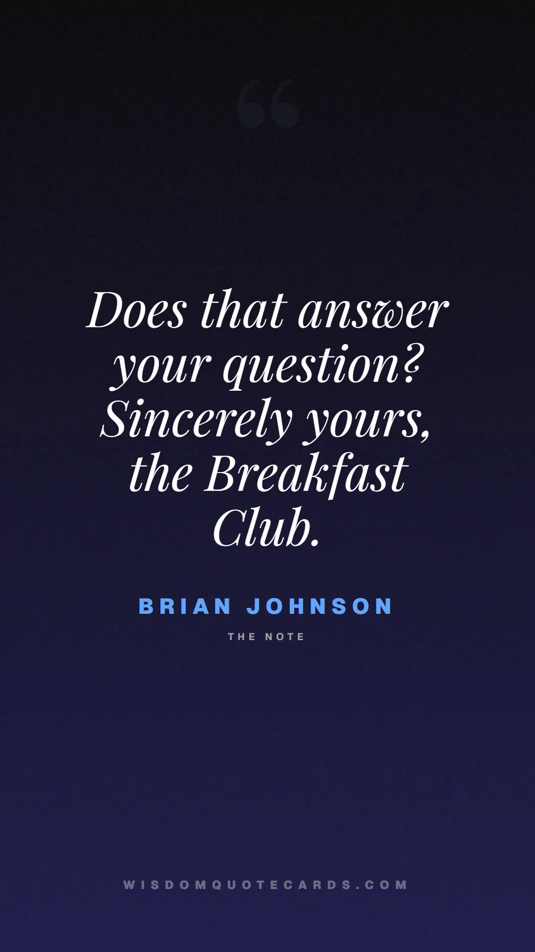 Quote by Brian Johnson about breakfast club, identity, nostalgia, 80s, youth, coming of age, labels, detention: Does that answer your question? Sincerely yours, t...