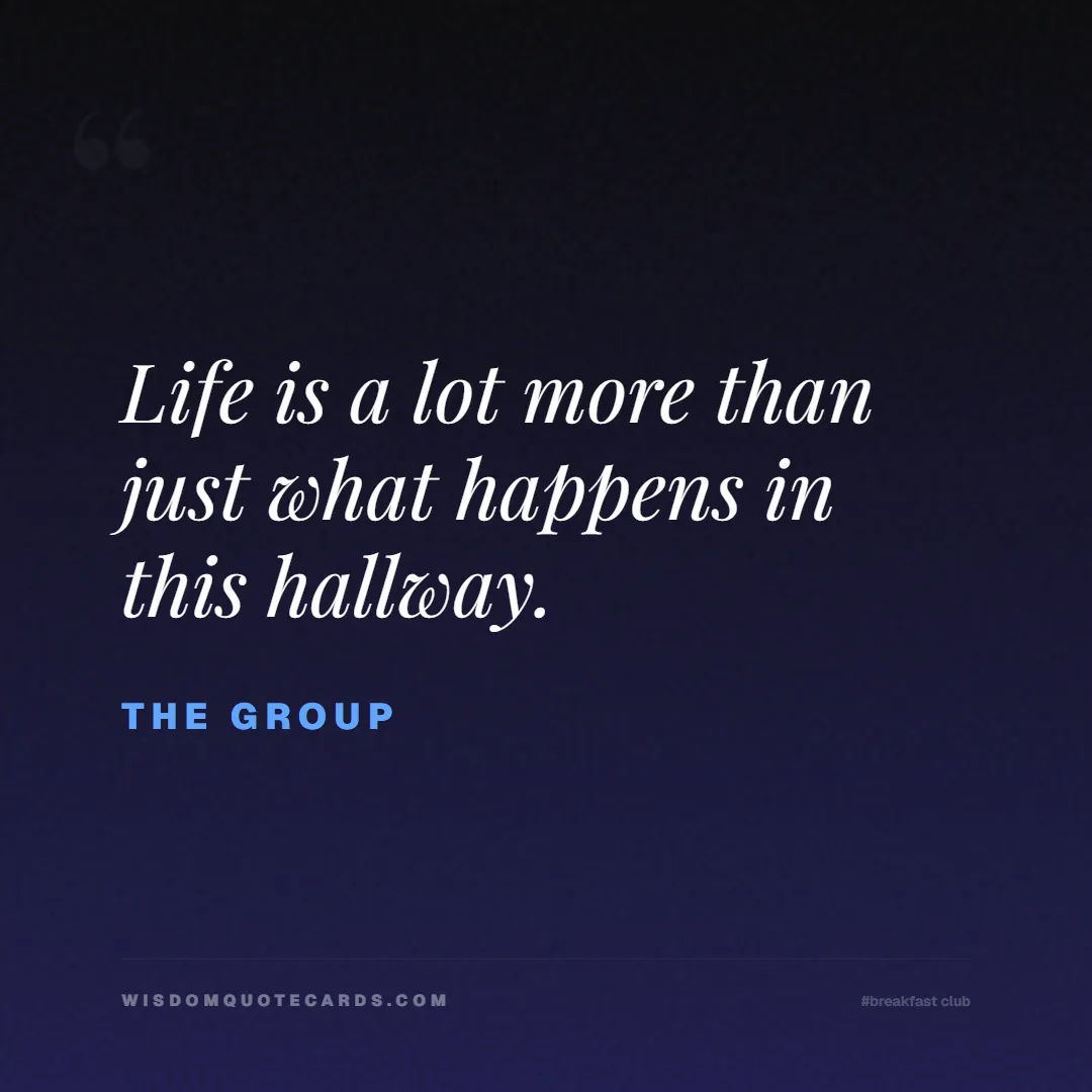 Quote by The Group about breakfast club, identity, nostalgia, 80s, youth, coming of age, labels, detention: Life is a lot more than just what happens in this ...