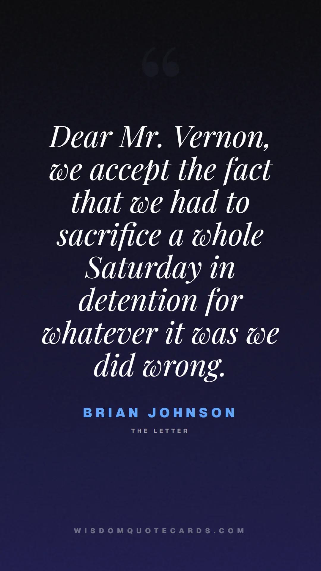 Quote by Brian Johnson about breakfast club, identity, nostalgia, 80s, youth, coming of age, labels, detention: Dear Mr. Vernon, we accept the fact that we had to...