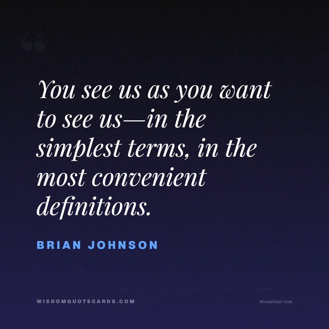 Quote by Brian Johnson about breakfast club, identity, nostalgia, 80s, youth, coming of age, labels, detention: You see us as you want to see us—in the simplest t...