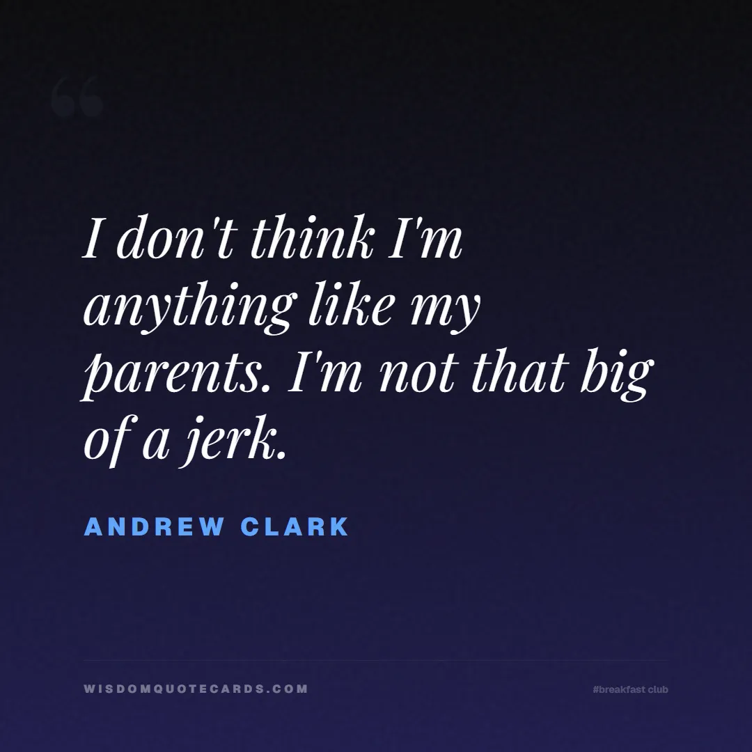 Quote by Andrew Clark about breakfast club, identity, nostalgia, 80s, youth, coming of age, labels, detention: I don't think I'm anything like my parents. I'm no...