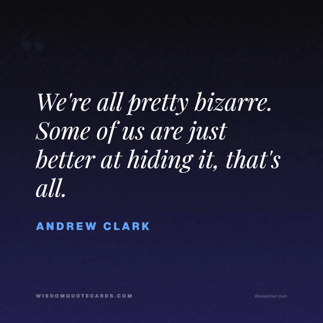 Quote by Andrew Clark about breakfast club, identity, nostalgia, 80s, youth, coming of age, labels, detention: We're all pretty bizarre. Some of us are just bett...