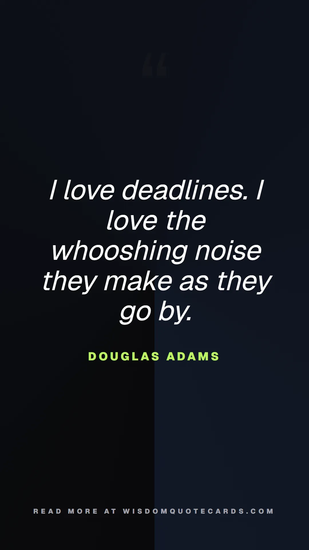 Quote by Douglas Adams about chaos, manager, moms: I love deadlines. I love the whooshing noise they ...