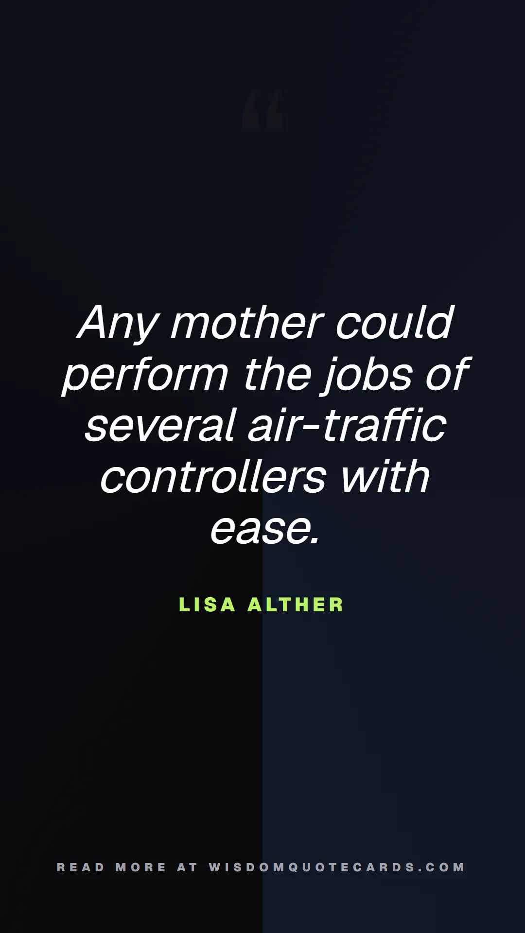 Quote by Lisa Alther about chaos, manager, moms: Any mother could perform the jobs of several air-t...