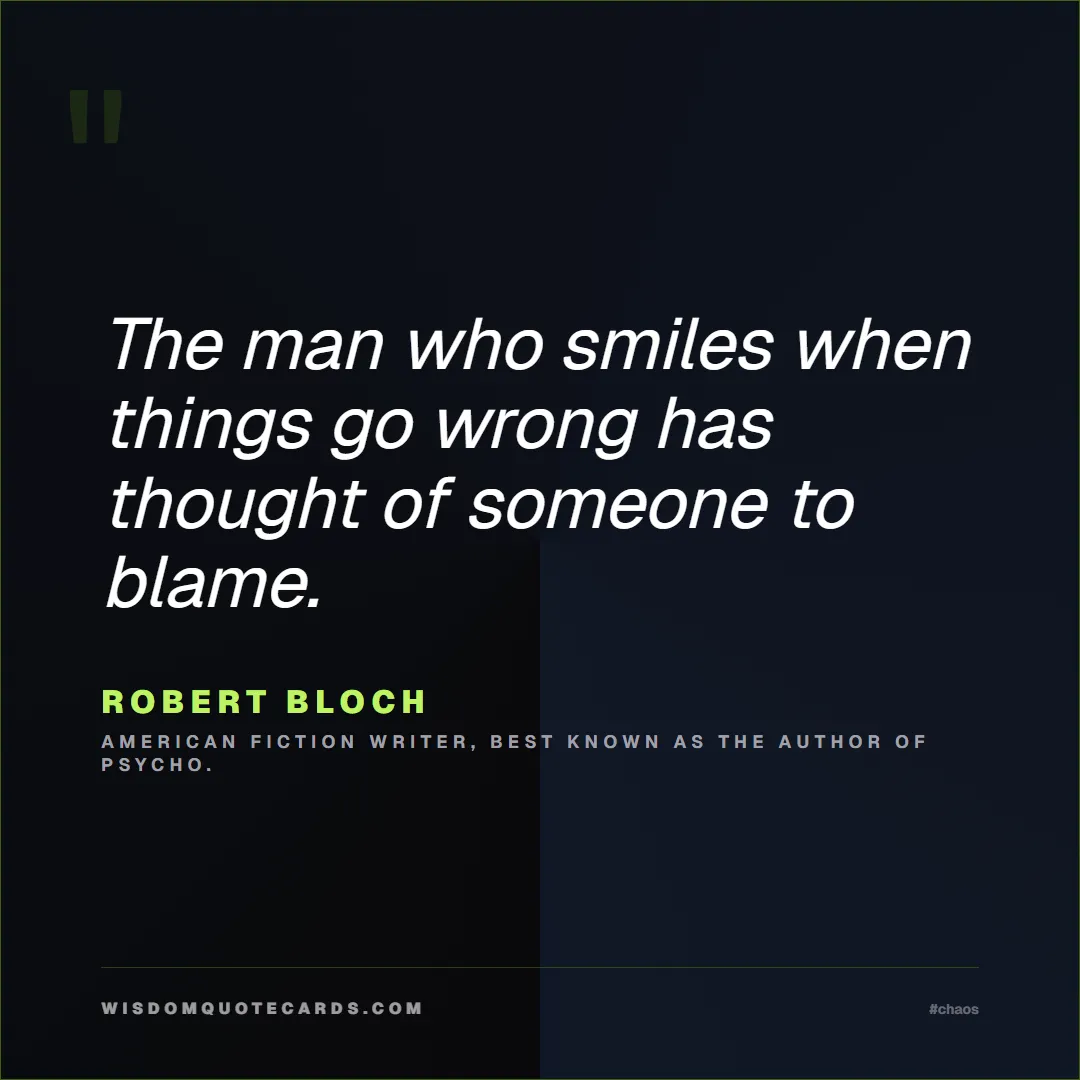 Quote by Robert Bloch about chaos, manager, moms: The man who smiles when things go wrong has though...
