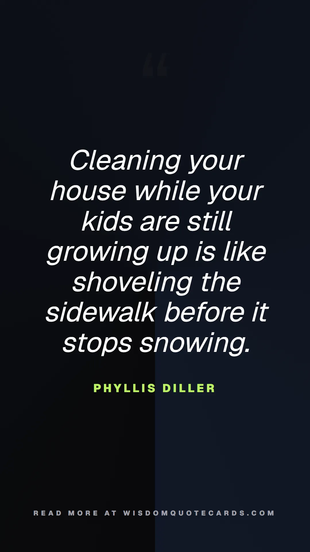 Quote by Phyllis Diller about chaos, manager, moms: Cleaning your house while your kids are still grow...