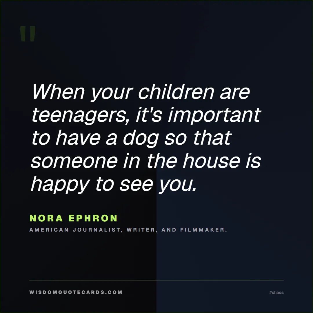 Quote by Nora Ephron about chaos, manager, moms: When your children are teenagers, it's important t...
