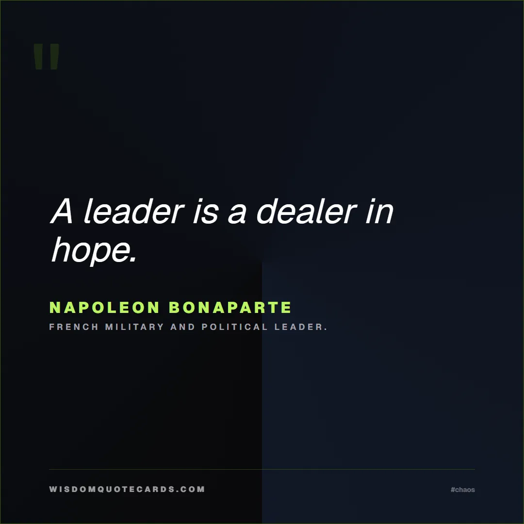 Quote by Napoleon Bonaparte about chaos, manager, moms: A leader is a dealer in hope....