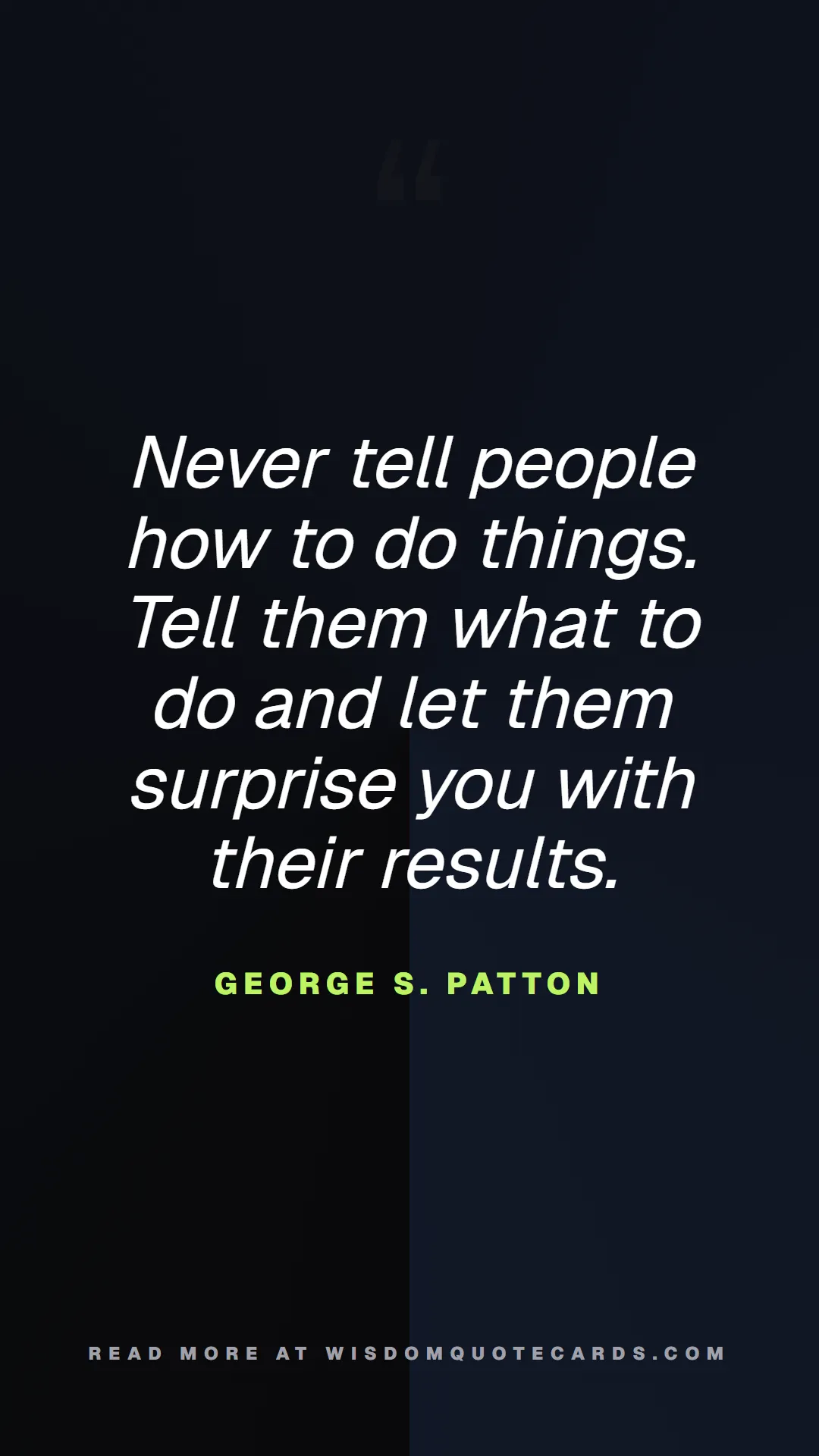 Quote by George S. Patton about chaos, manager, moms: Never tell people how to do things. Tell them what...