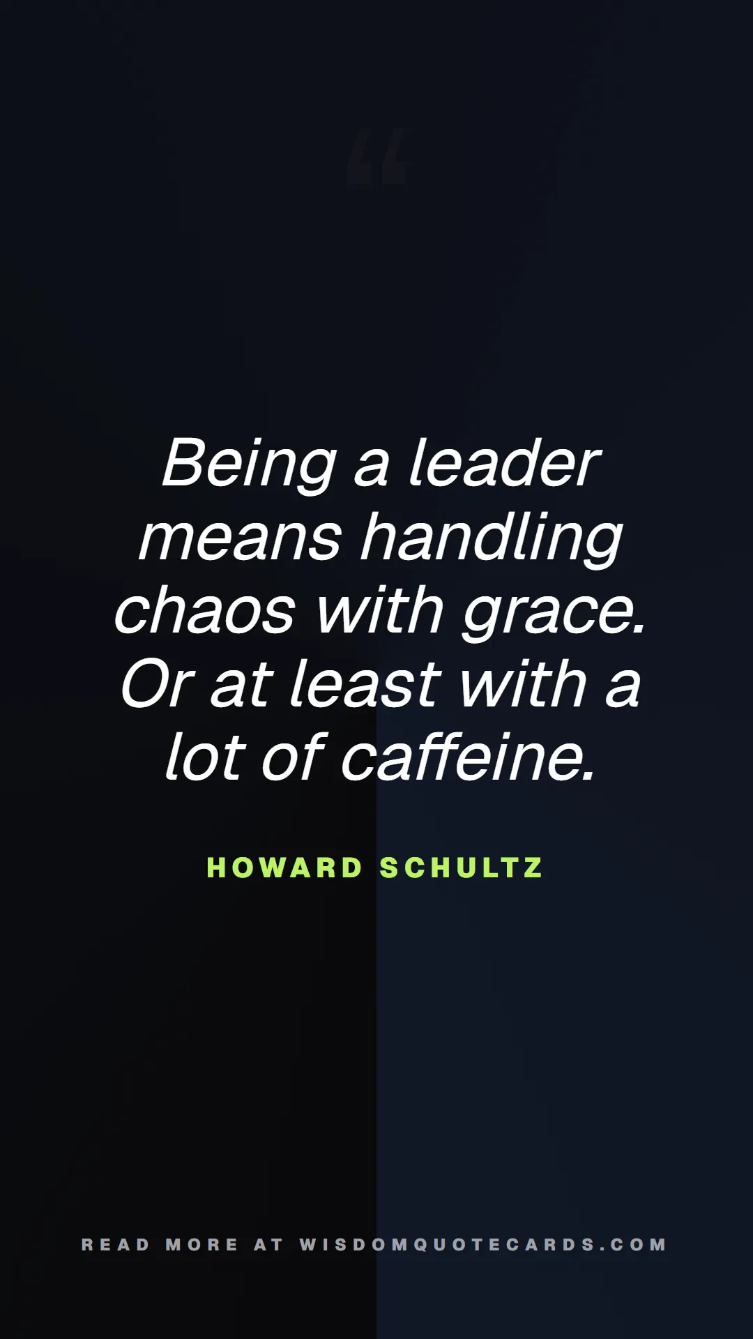 Quote by Howard Schultz about chaos, manager, moms: Being a leader means handling chaos with grace. Or...