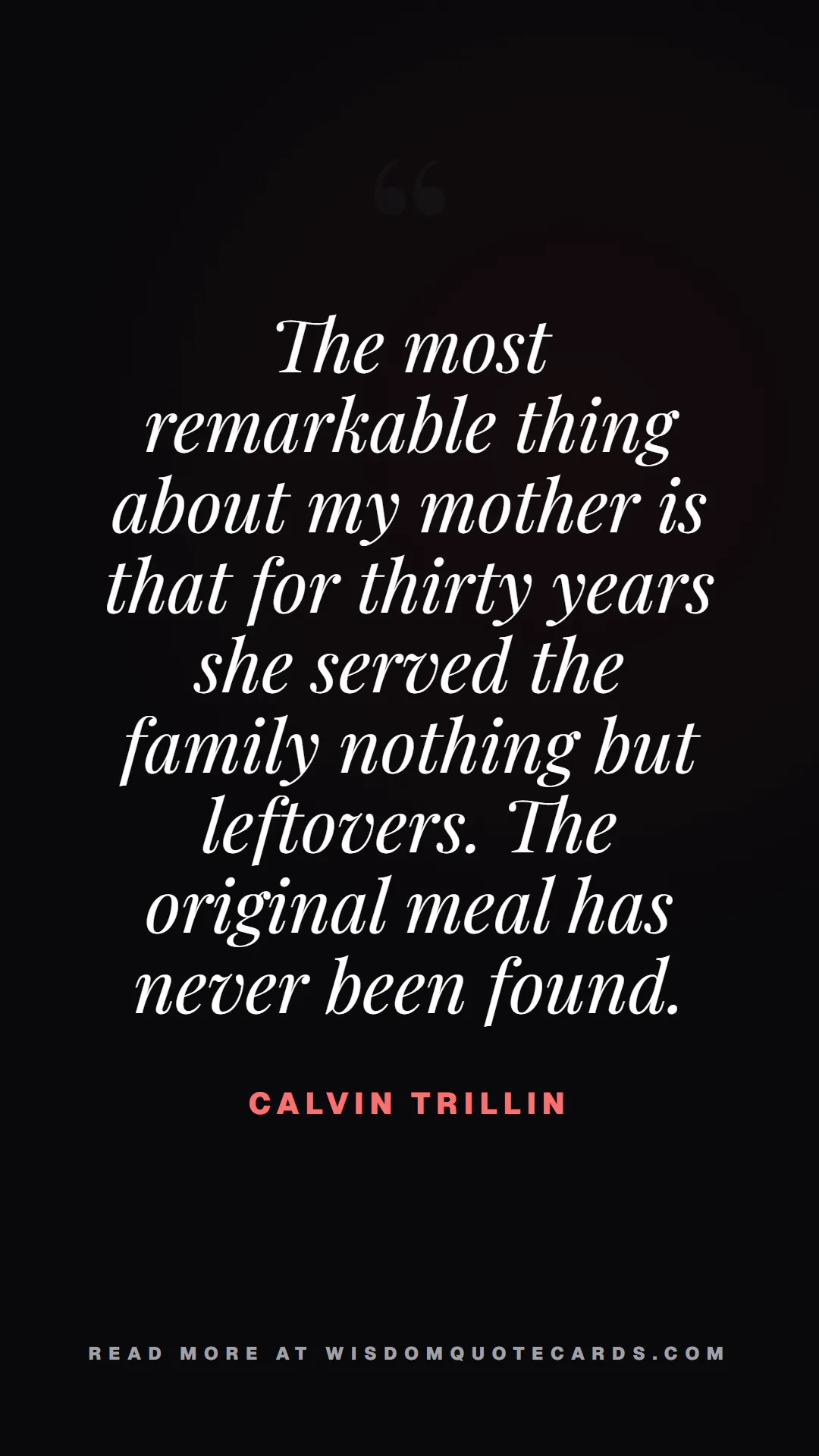 Quote by Calvin Trillin about diets, food, sarcasm: The most remarkable thing about my mother is that ...