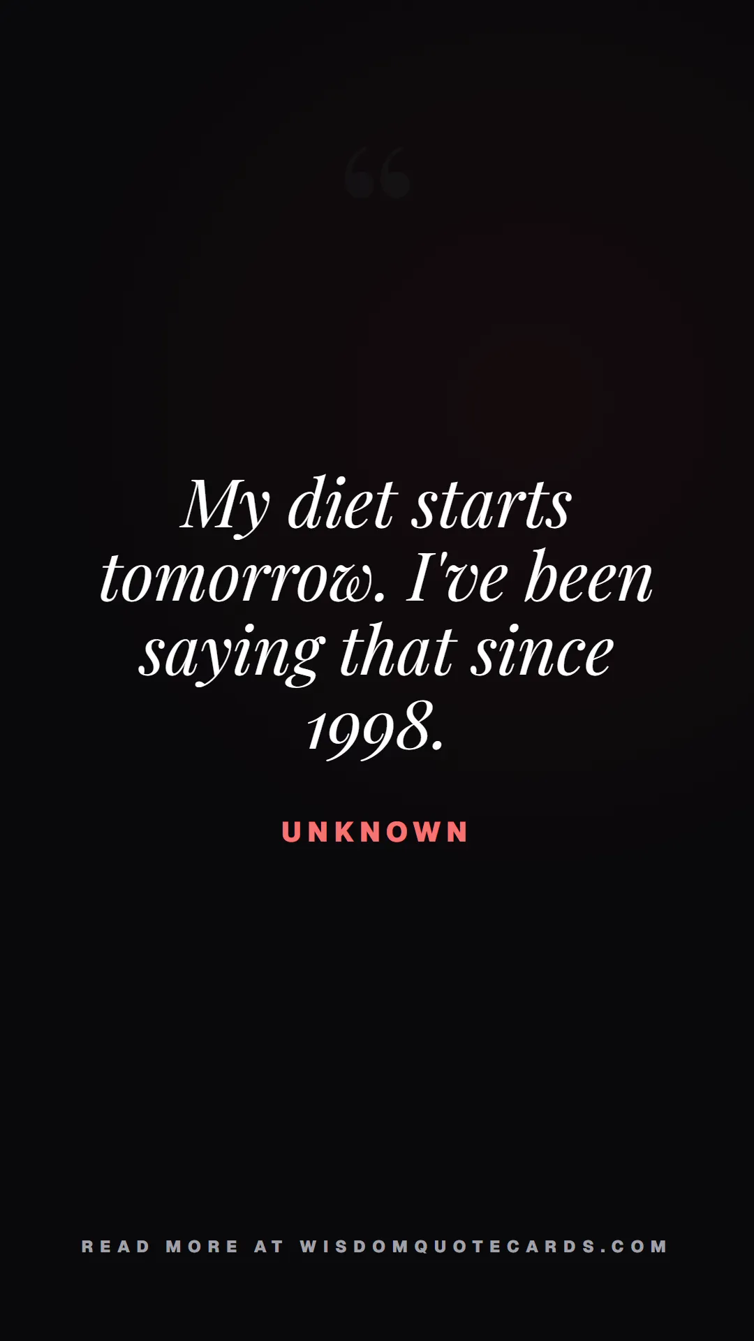 Quote by Unknown about diets, food, sarcasm: My diet starts tomorrow. I've been saying that sin...