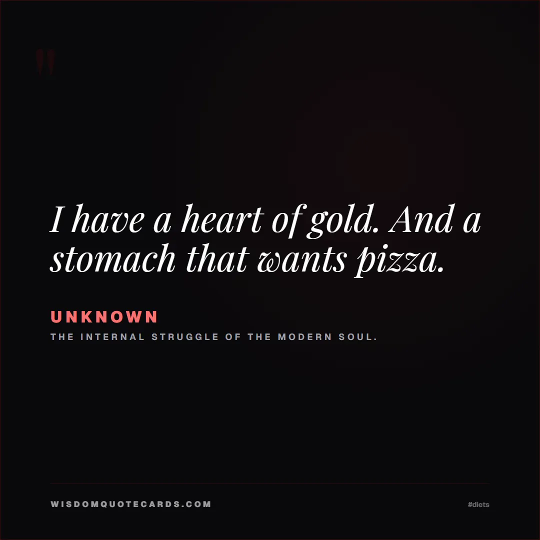 Quote by Unknown about diets, food, sarcasm: I have a heart of gold. And a stomach that wants p...