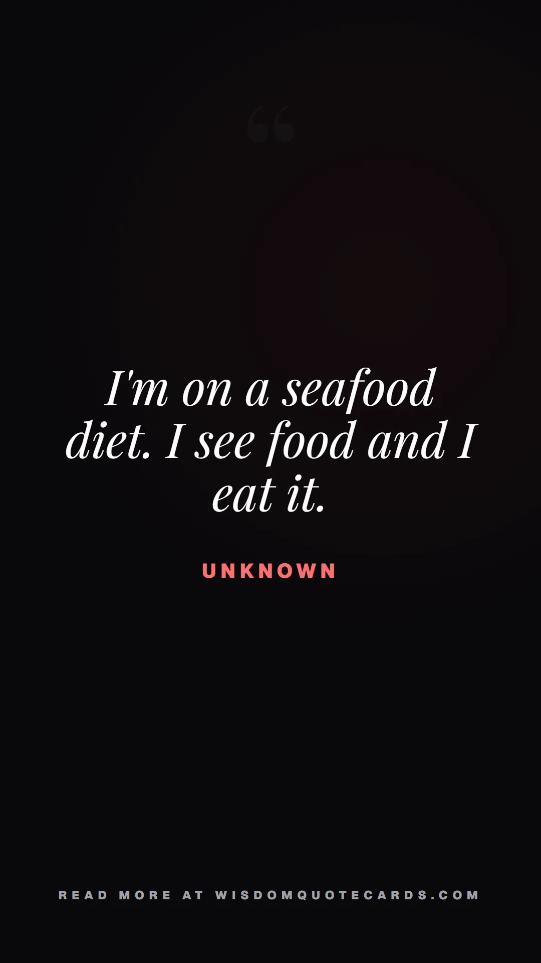 Quote by Unknown about diets, food, sarcasm: I'm on a seafood diet. I see food and I eat it....