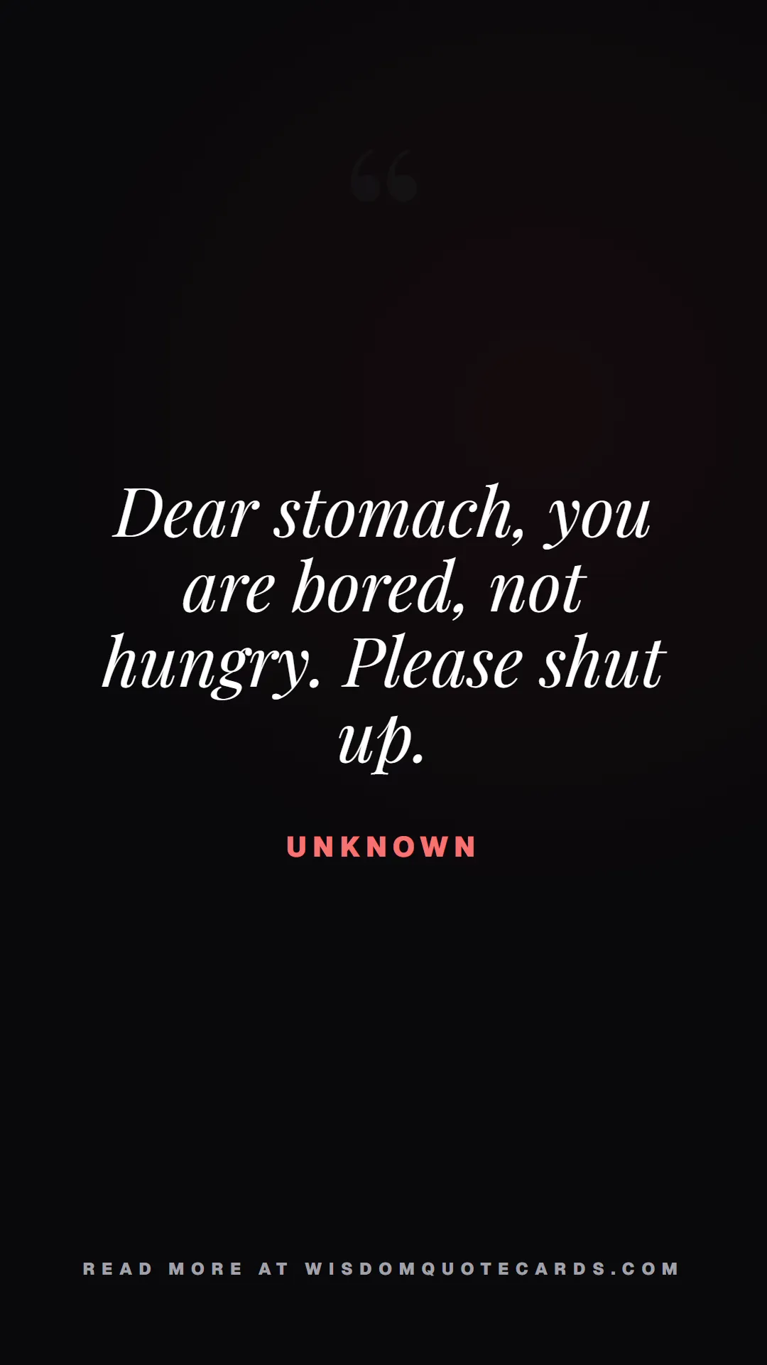 Quote by Unknown about diets, food, sarcasm: Dear stomach, you are bored, not hungry. Please sh...
