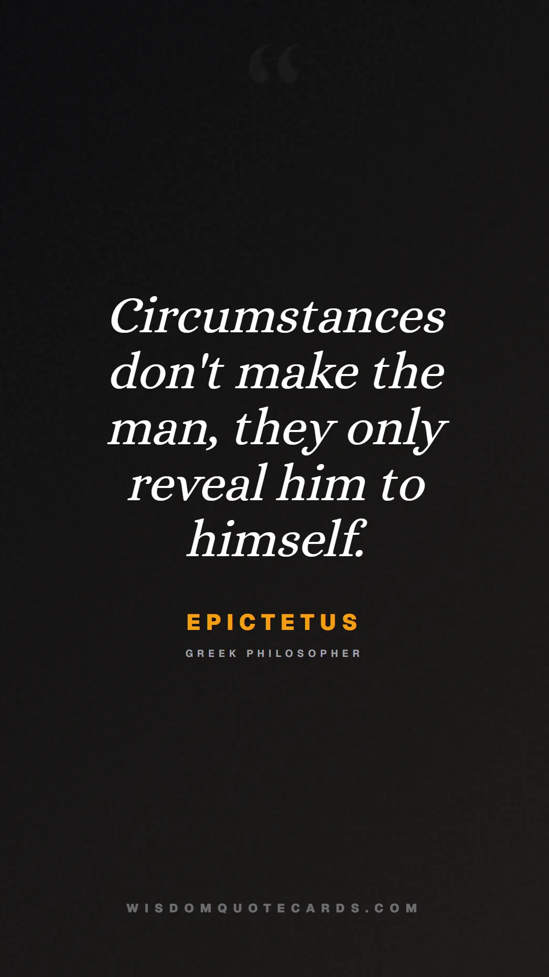 Quote by Epictetus about control, acceptance, mindset: Circumstances don't make the man, they only reveal...
