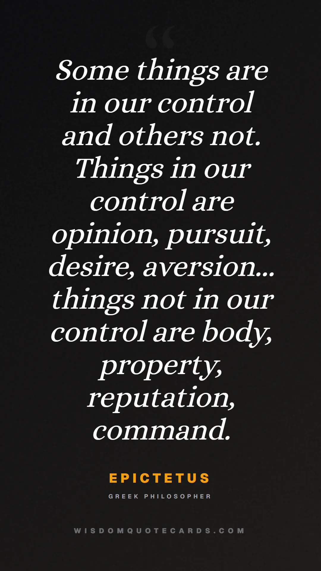 Quote by Epictetus about control, acceptance, mindset: Some things are in our control and others not. Thi...