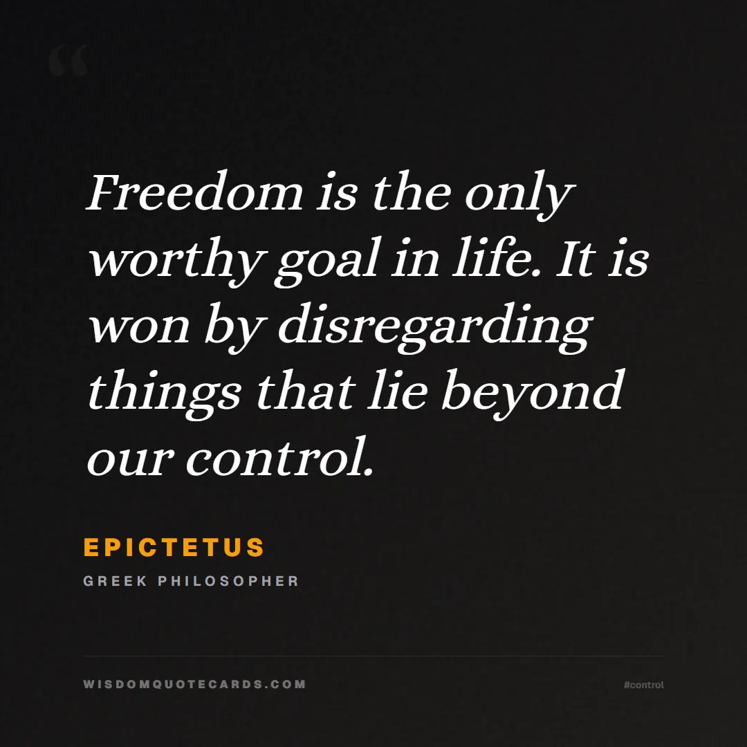 Quote by Epictetus about control, acceptance, mindset: Freedom is the only worthy goal in life. It is won...