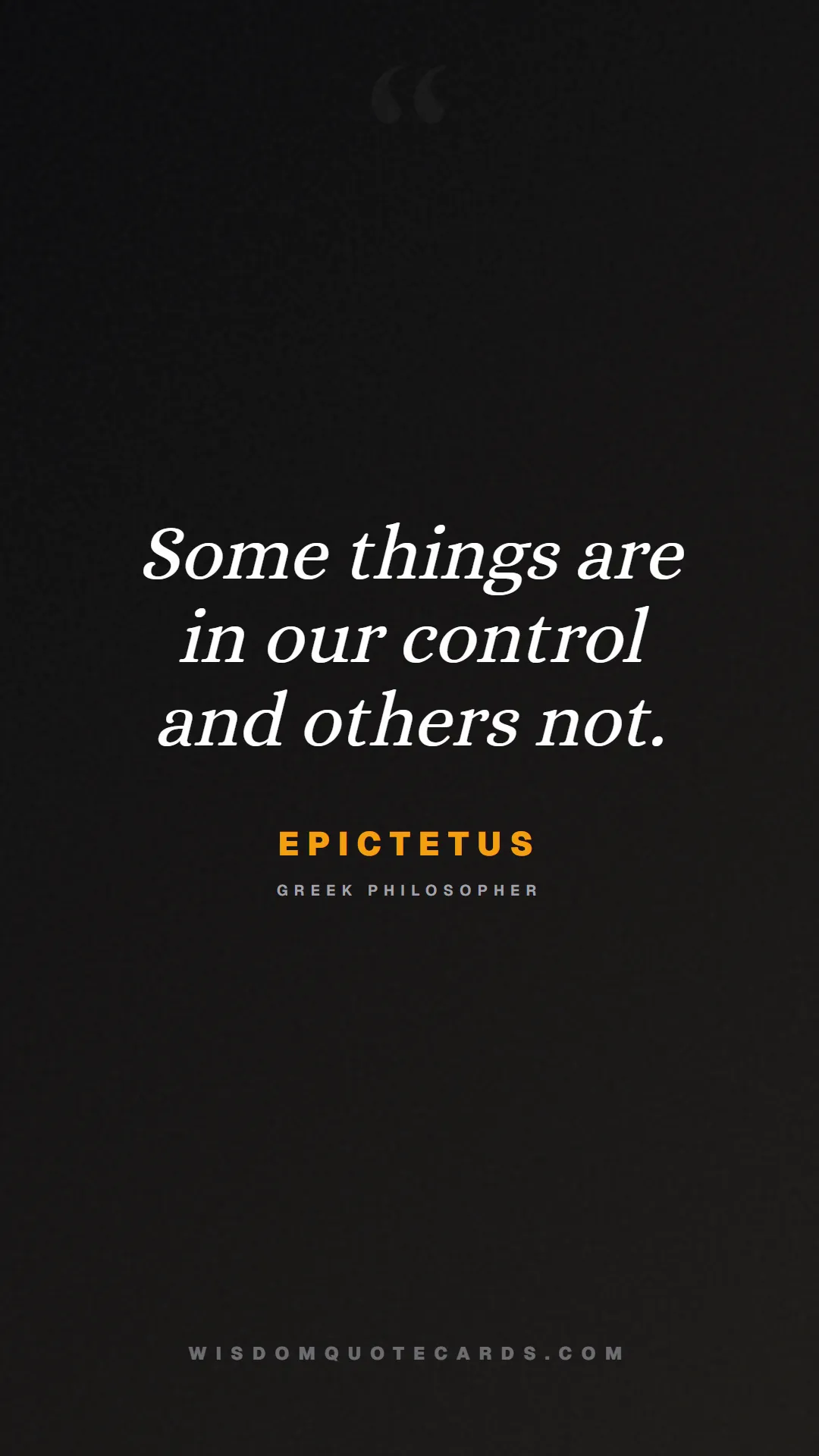 Quote by Epictetus about control, acceptance, mindset: Some things are in our control and others not....