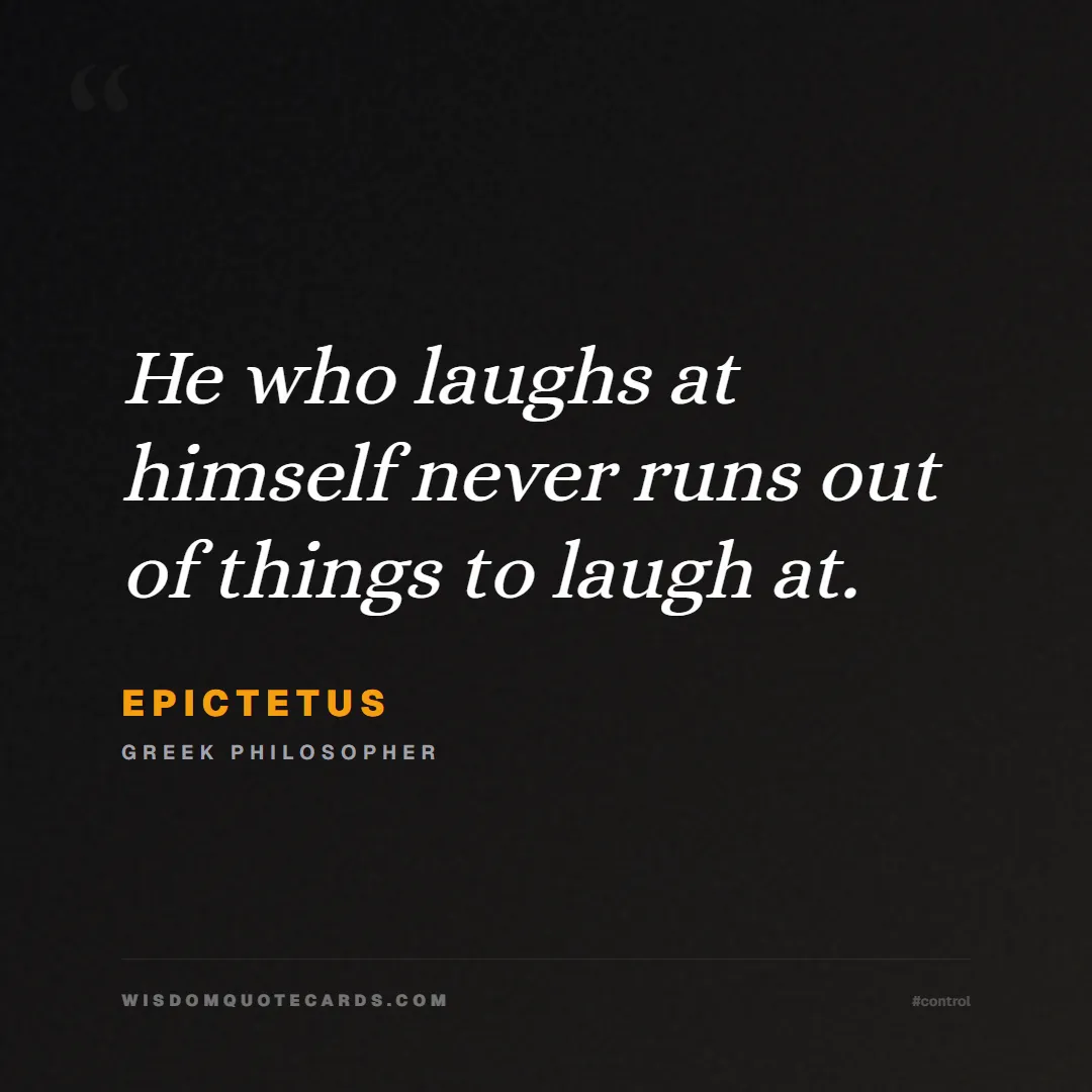 Quote by Epictetus about control, acceptance, mindset: He who laughs at himself never runs out of things ...