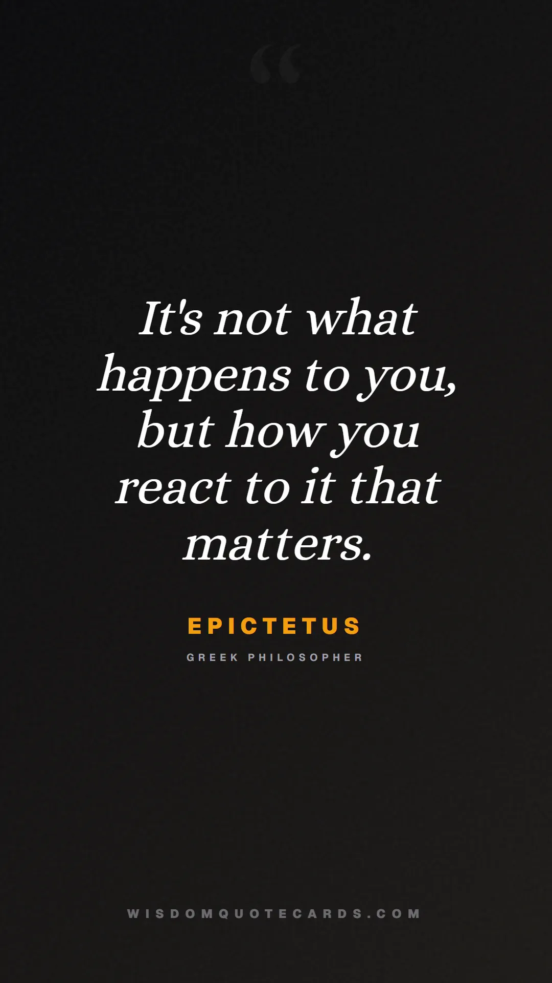 Quote by Epictetus about control, acceptance, mindset: It's not what happens to you, but how you react to...