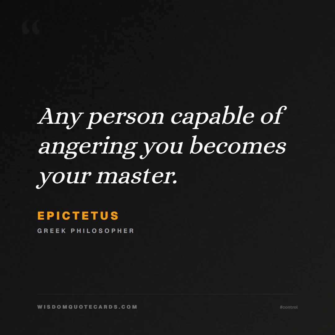 Quote by Epictetus about control, acceptance, mindset: Any person capable of angering you becomes your ma...