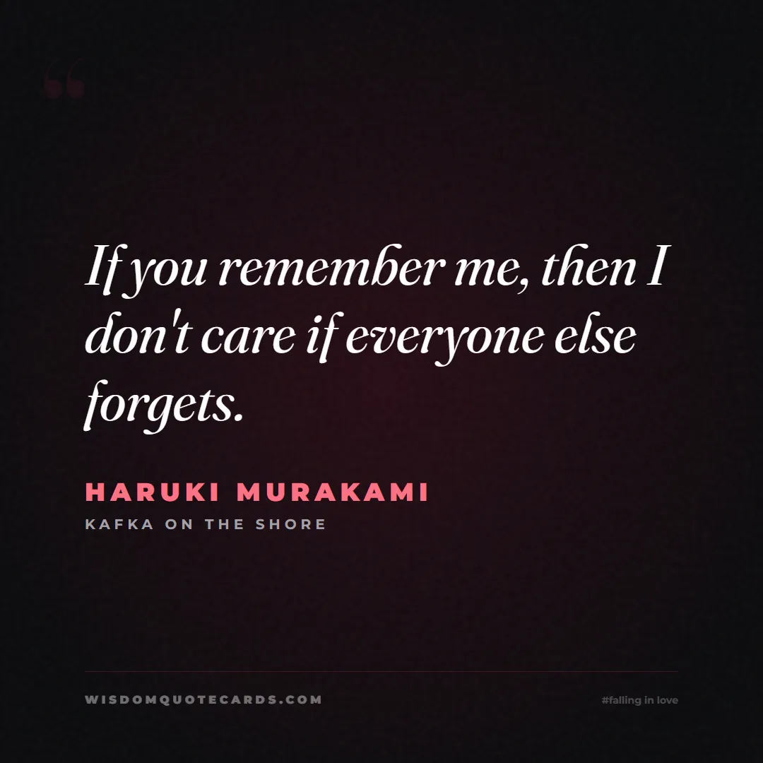 Quote by Haruki Murakami about falling in love, crush, butterflies: If you remember me, then I don't care if everyone ...