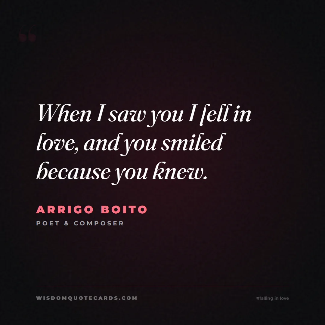 Quote by Arrigo Boito about falling in love, crush, butterflies: When I saw you I fell in love, and you smiled beca...