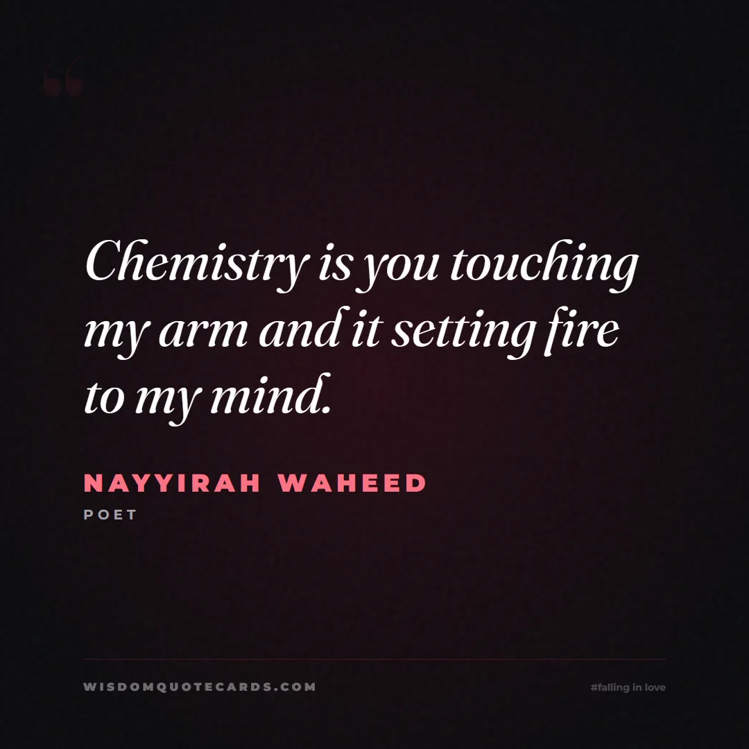 Quote by Nayyirah Waheed about falling in love, crush, butterflies: Chemistry is you touching my arm and it setting fi...