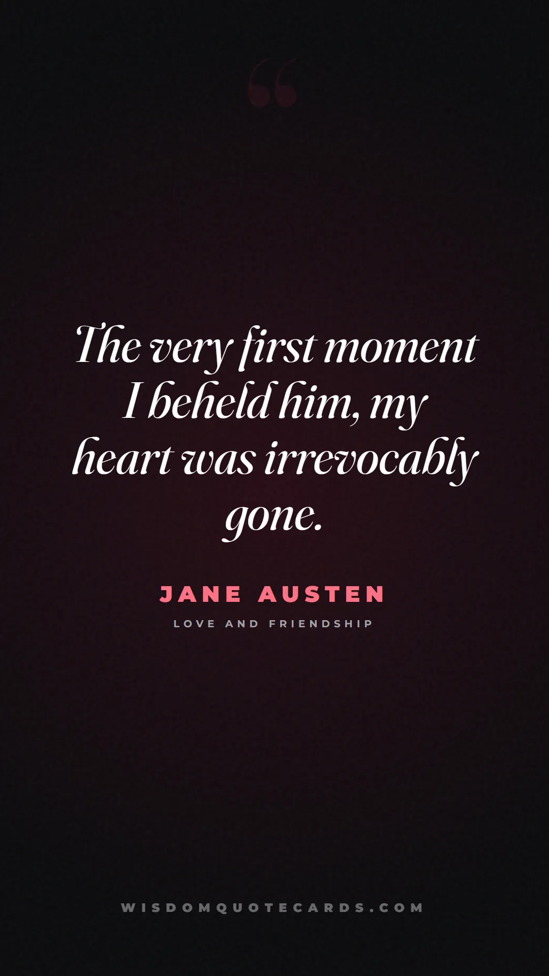 Quote by Jane Austen about falling in love, crush, butterflies: The very first moment I beheld him, my heart was i...