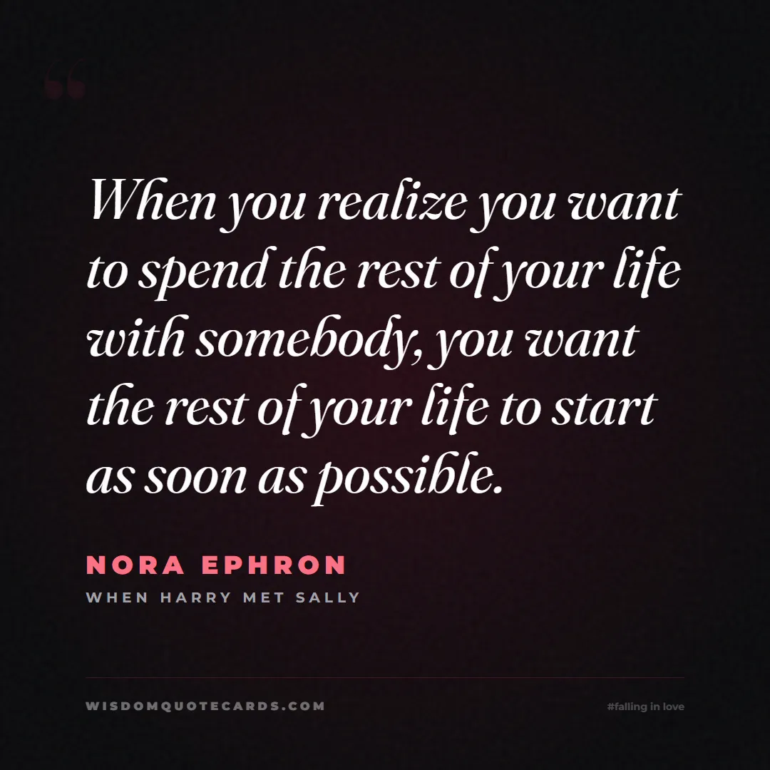 Quote by Nora Ephron about falling in love, crush, butterflies: When you realize you want to spend the rest of you...