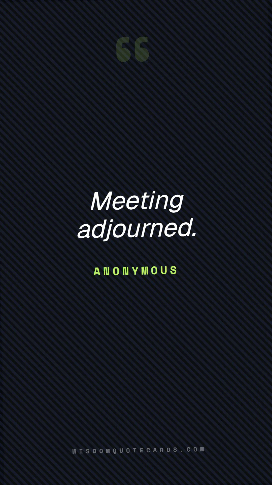 Quote by Anonymous about zoom, remote life, funny: Meeting adjourned....