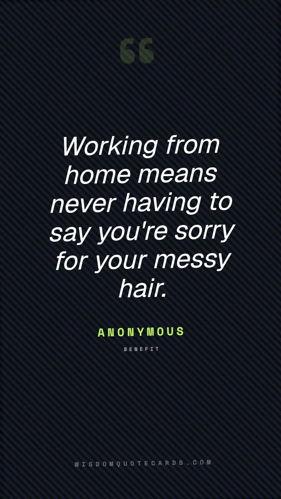 Quote by Anonymous about zoom, remote life, funny: Working from home means never having to say you're...