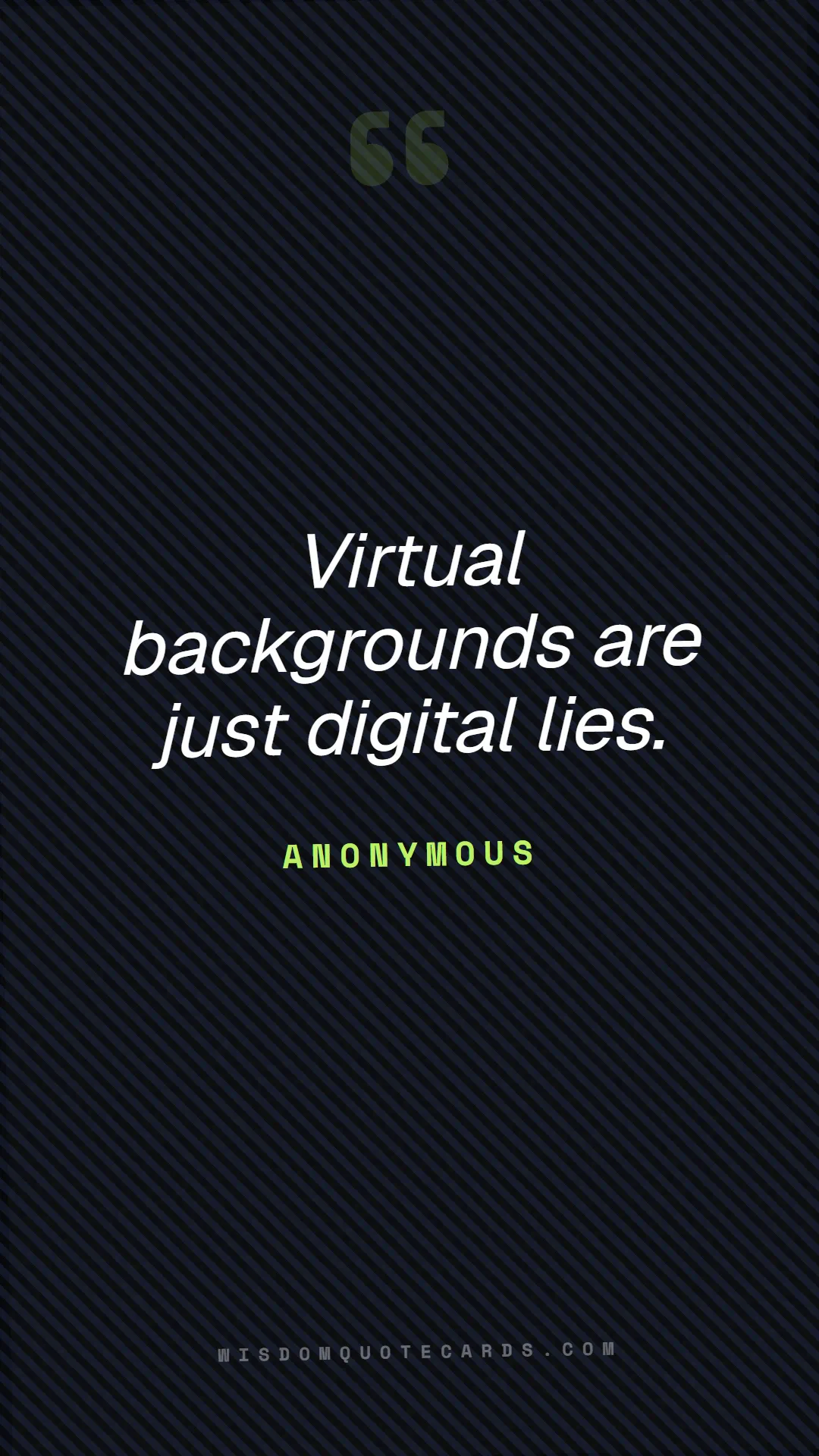Quote by Anonymous about zoom, remote life, funny: Virtual backgrounds are just digital lies....