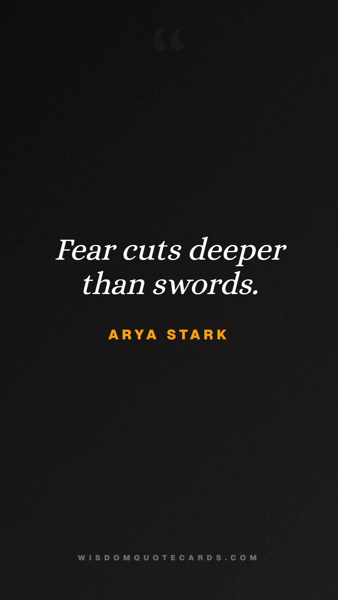 Quote by Arya Stark about game of thrones, power, survival, grit, leadership, stark, lannister, winter: Fear cuts deeper than swords....