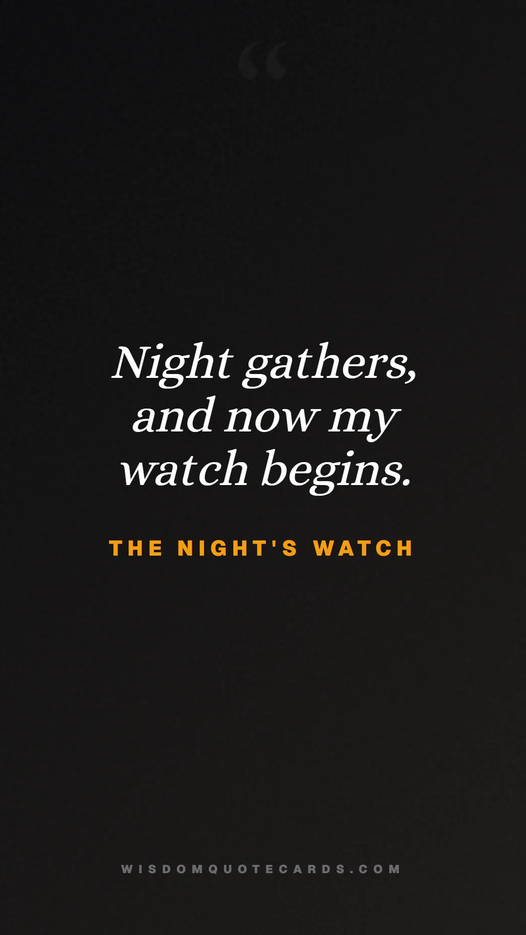 Quote by The Night's Watch about game of thrones, power, survival, grit, leadership, stark, lannister, winter: Night gathers, and now my watch begins....