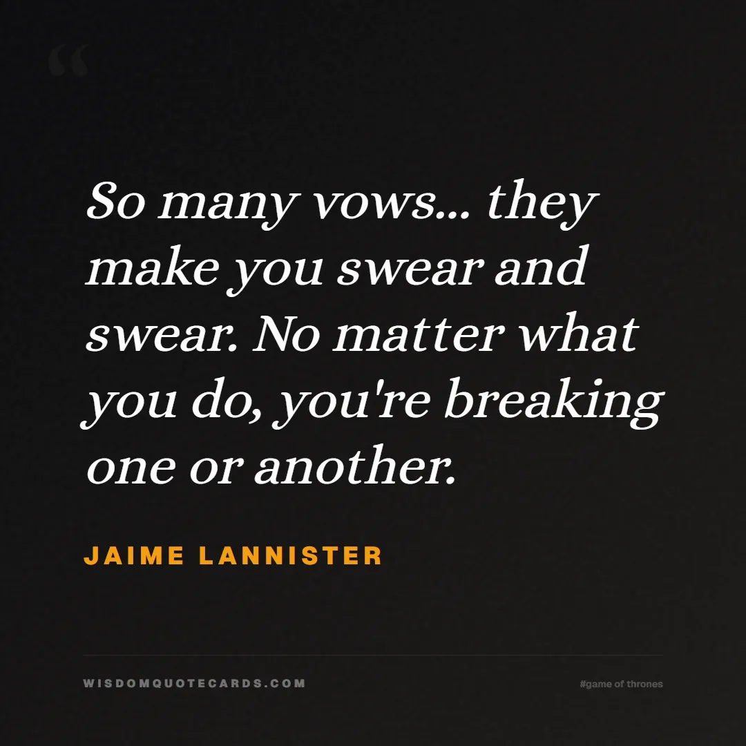 Quote by Jaime Lannister about game of thrones, power, survival, grit, leadership, stark, lannister, winter: So many vows... they make you swear and swear. No ...