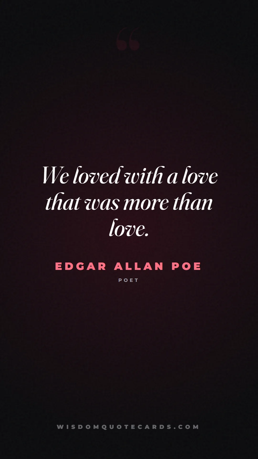 Quote by Edgar Allan Poe about sweethearts, high school, success: We loved with a love that was more than love....