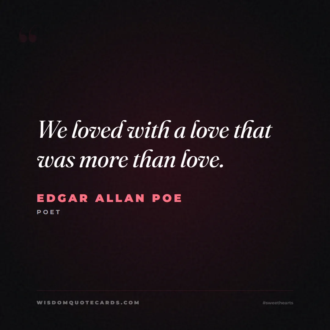 Quote by Edgar Allan Poe about sweethearts, high school, success: We loved with a love that was more than love....